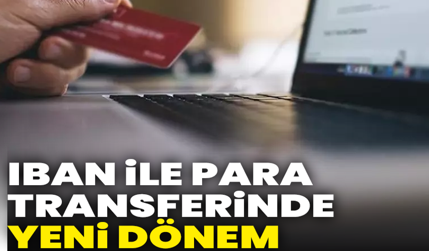 IBAN ile para transferlerinde yeni dönem başlıyor