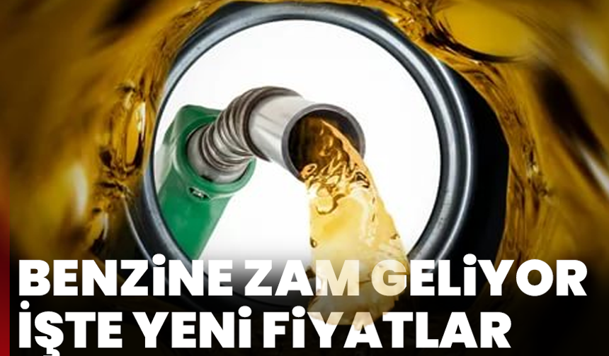 Benzine zam geliyor: İşte yeni fiyatlar