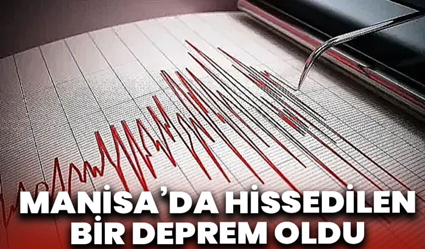SON DAKİKA:Manisa’da hissedilen bir deprem oldu