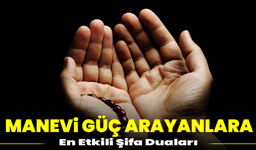 Manevi Güç Arayanlara: En Etkili Şifa Duaları