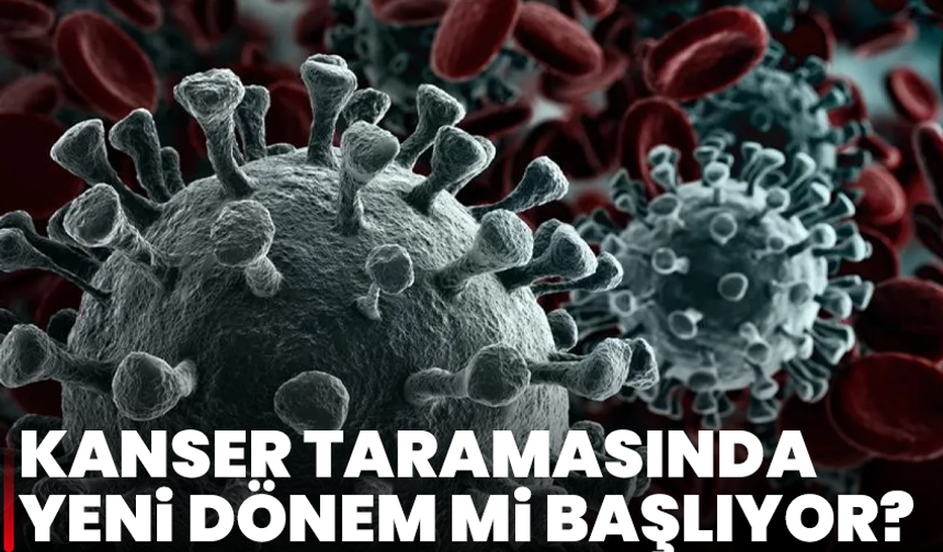 Kan testiyle kanser teşhisinde umut veren yeni gelişme