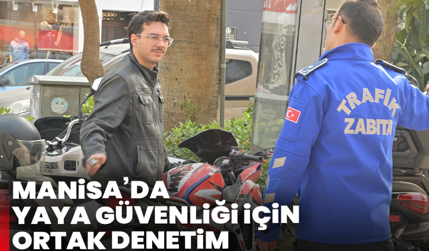 Manisa’da yaya güvenliği için ortak denetim