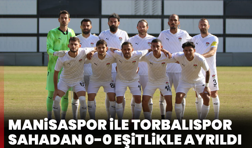 Manisaspor ile Torbalıspor sahadan 0-0 eşitlikle ayrıldı
