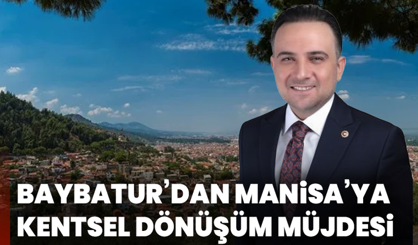 Baybatur’dan Manisa’ya kentsel dönüşüm müjdesi