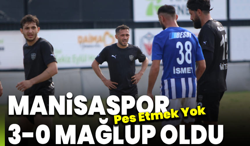 Manisaspor 3-0 mağlup oldu