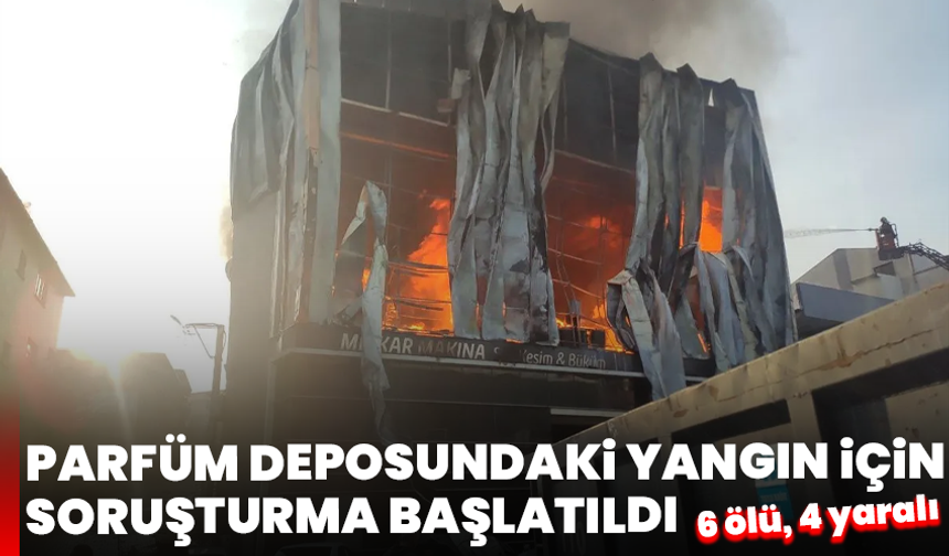Kocaeli’de parfüm deposundaki yangın için soruşturma başlatıldı: 6 ölü, 4 yaralı