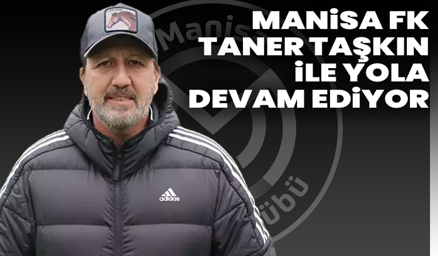 Manisa FK, Taner Taşkın ile yola devam ediyor