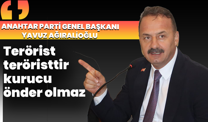 Anahtar Parti Genel Başkanı Ağıralioğlu, Manisa’dan sert açıklamalarda bulundu ”Terörist, teröristtir; kurucu önder olm