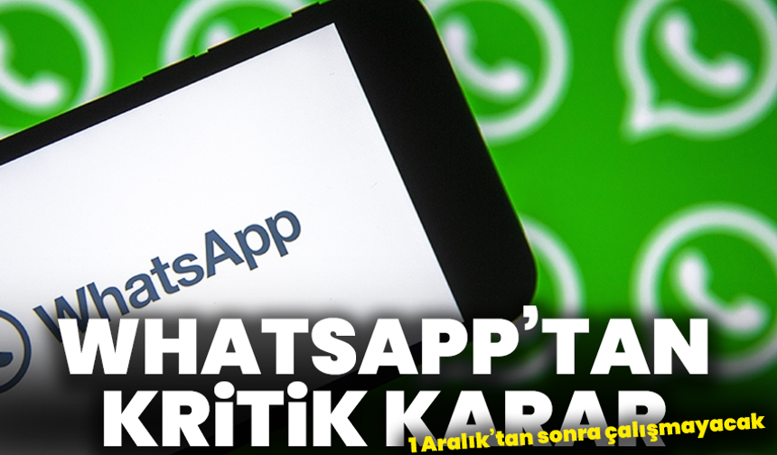 WhatsApp’tan kritik karar: 1 Aralık’tan sonra çalışmayacak
