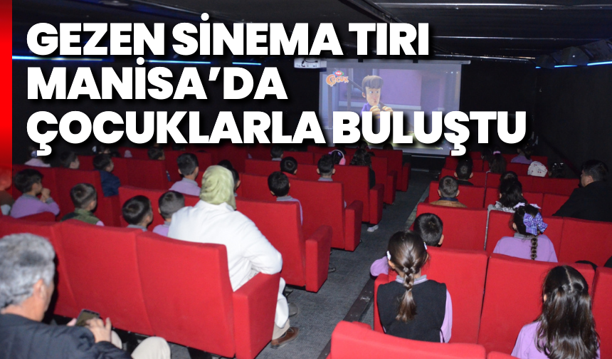 Gezen Sinema Tırı Manisa’da çocuklarla buluştu