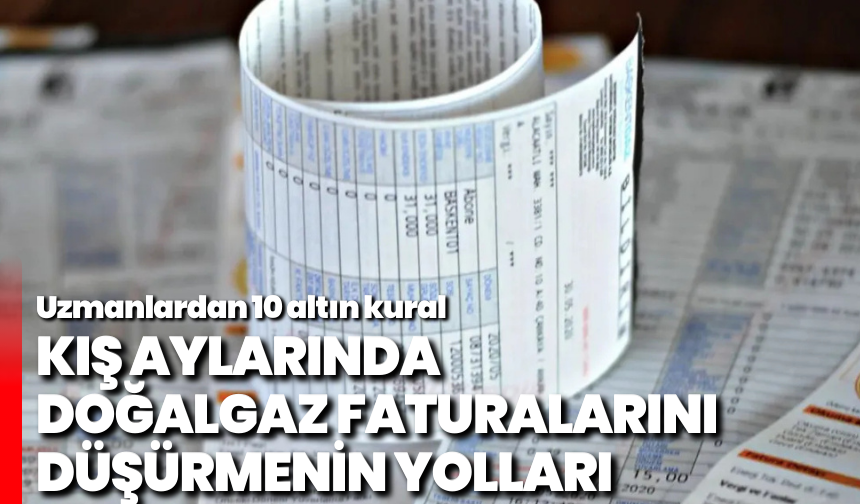Kış aylarında doğalgaz faturalarını düşürmenin yolları: Uzmanlardan 10 altın kural