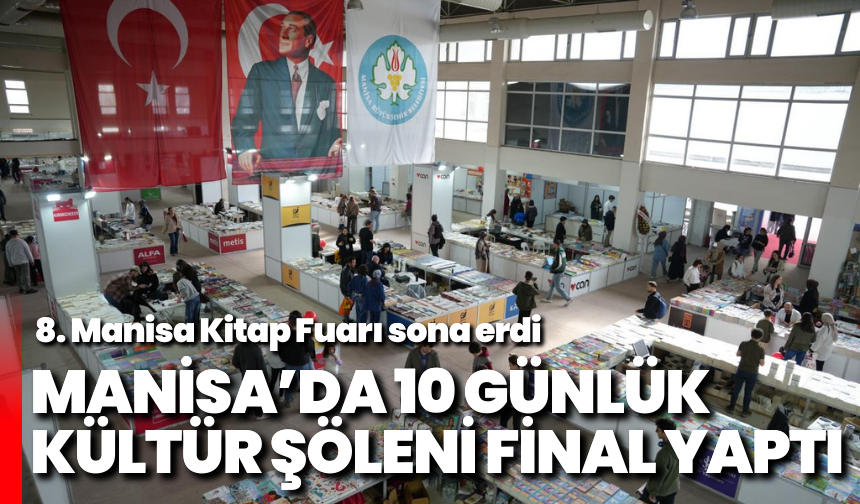 Manisa’da 10 günlük kültür şöleni final yaptı: 8. Manisa Kitap Fuarı sona erdi