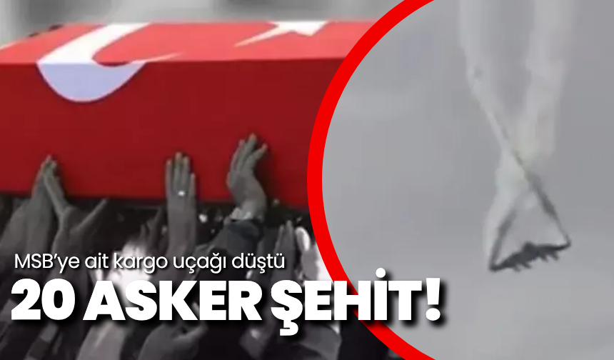 MSB'ye ait kargo uçağı düştü: 20 asker şehit!