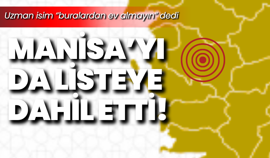 Uzman isim “buralardan ev almayın” dedi, Manisa’yı da listeye dahil etti!