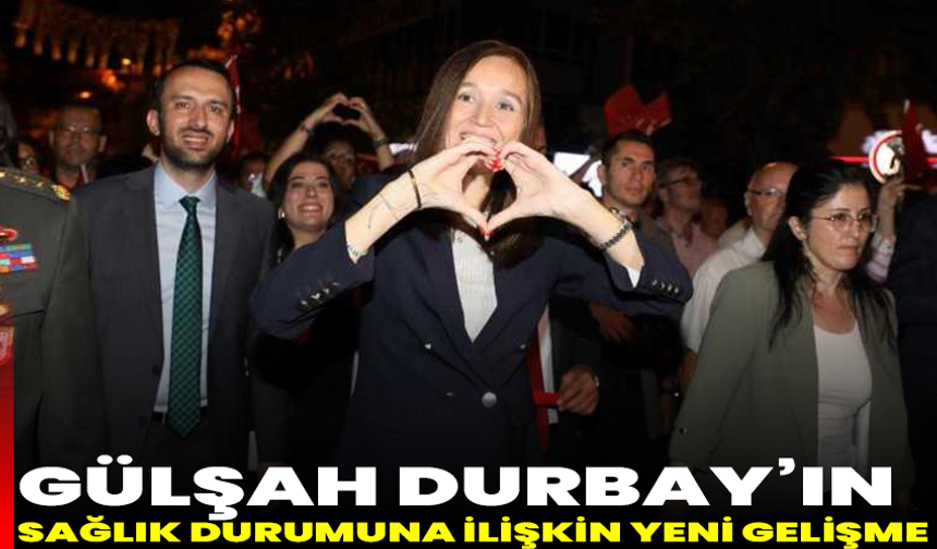 Gülşah Durbay’ın sağlık durumuna ilişkin yeni gelişme