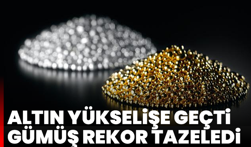 Altın yükselişe geçti, gümüş rekor tazeledi