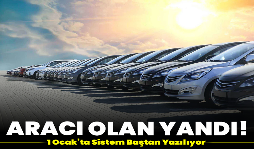 Aracı Olan Yandı!1 Ocak’ta Sistem Baştan Yazılıyor