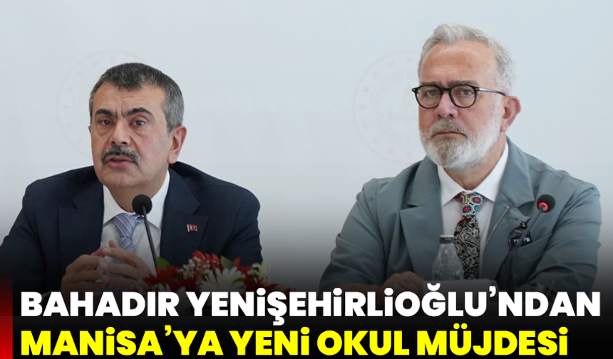 Bahadır Yenişehirlioğlu’ndan Manisa’ya yeni okul müjdesi
