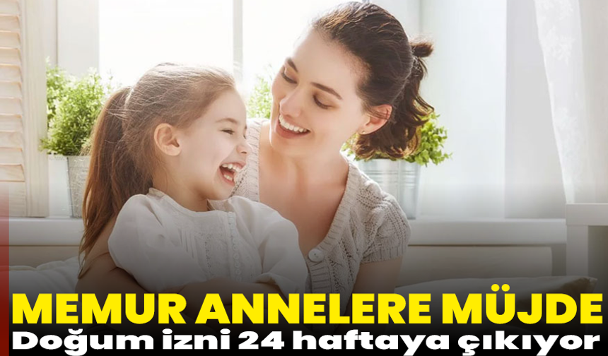 Memur annelere müjde: Doğum izni 24 haftaya çıkıyor