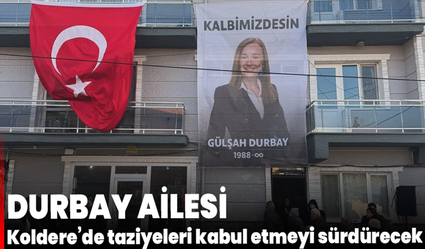 Durbay ailesi Koldere’de taziyeleri kabul etmeyi sürdürecek