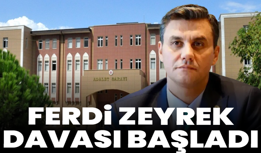 Ferdi Zeyrek davası başladı