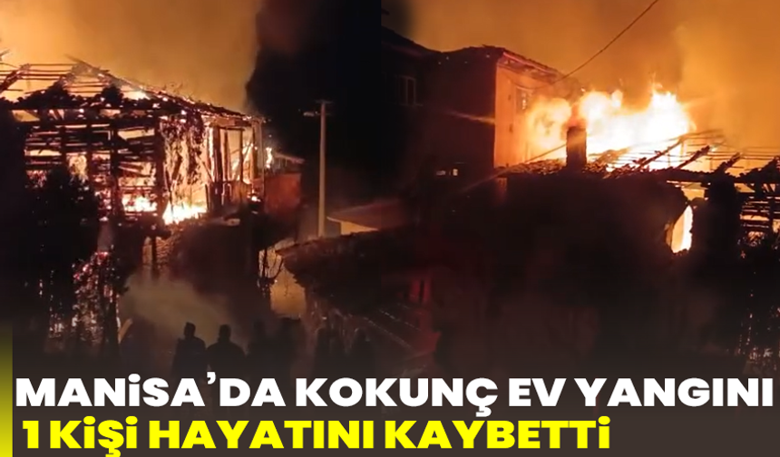 Gördes’te gece yarısı yangın faciası: 1 kişi hayatını kaybetti