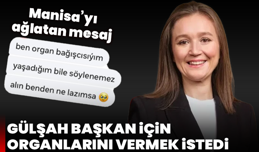 Manisa’yı ağlatan mesaj: Gülşah Başkan için organlarını vermek istedi