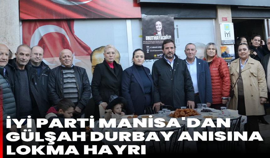 İYİ Parti Manisa'dan Gülşah Durbay anısına lokma hayrı
