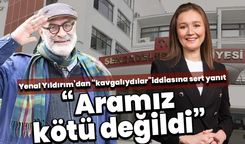 Yenal Yıldırım’dan “kavgalıydılar” iddiasına sert yanıt “Aramız kötü değildi”