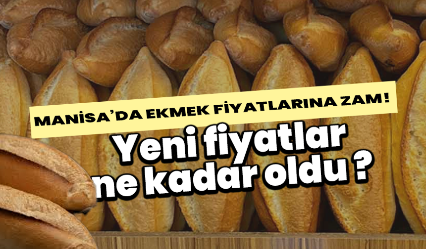 Manisa’da ekmek fiyatlarına zam! Yeni fiyatlar ne kadar oldu ?