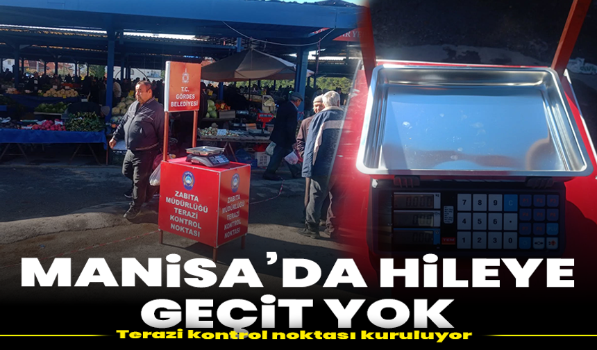 Manisa’da hileye geçit yok: Terazi kontrol noktası kuruluyor