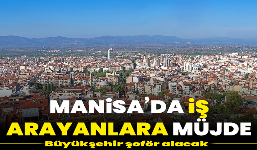 Manisa’da iş arayanlara müjde: Büyükşehir 4 şoför alacak