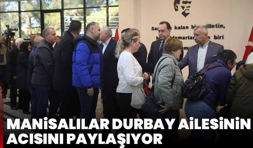 Manisalılar Durbay ailesinin acısını paylaşıyor