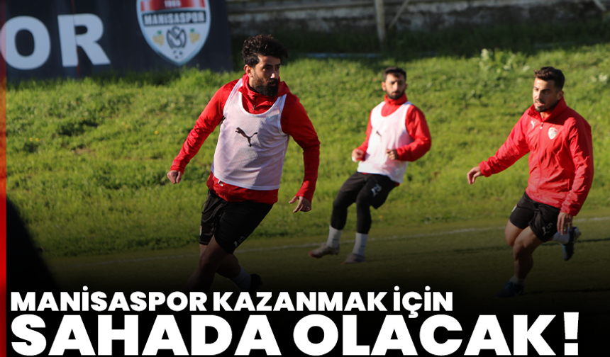Manisaspor, kazanmak için sahada olacak!