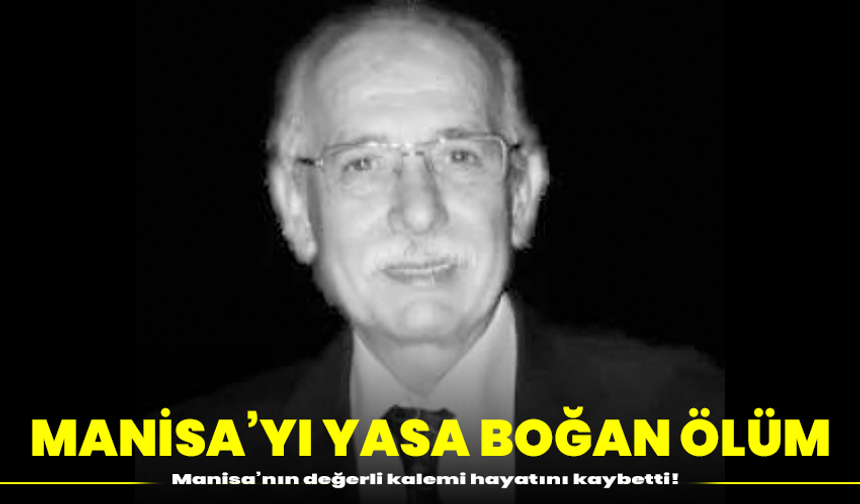 Manisa’yı yasa boğan ölüm: Manisa’nın değerli kalemi hayatını kaybetti!