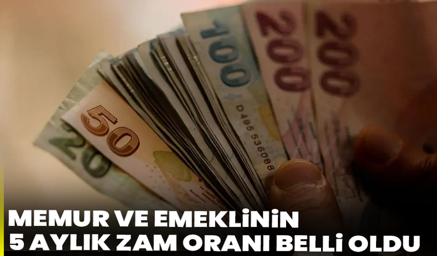 Memur Ve Emeklinin 5 Aylık Zam Oranı Belli Oldu