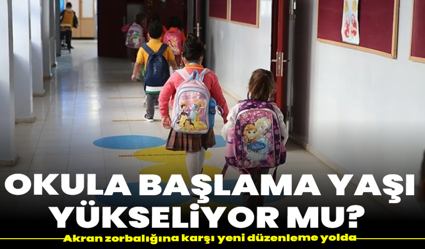 Okula başlama yaşı yükseliyor mu? Akran zorbalığına karşı yeni düzenleme yolda