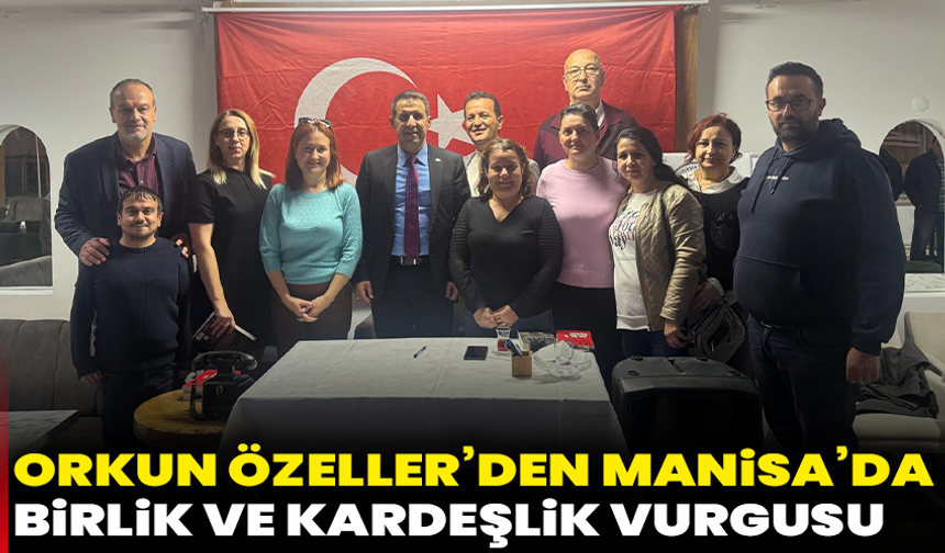 Orkun Özeller’den Manisa’da birlik ve kardeşlik vurgusu