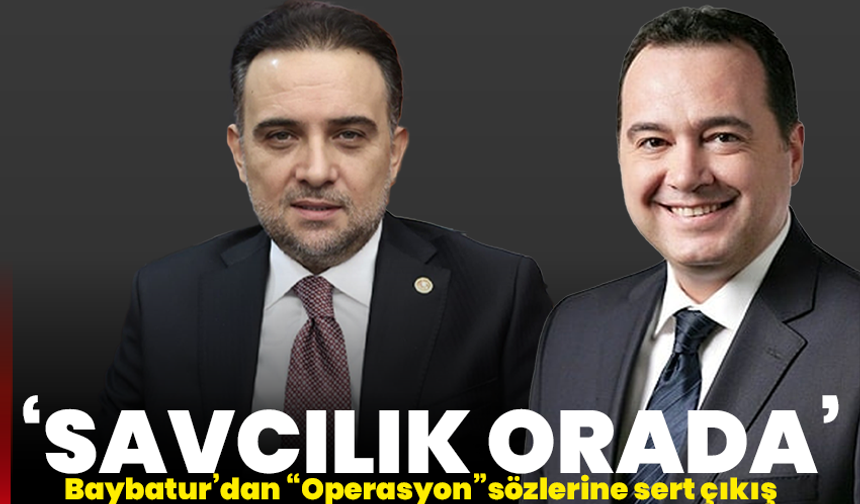 Baybatur’dan “Operasyon” Sözlerine Sert Çıkış: Savcılık Orada