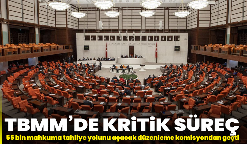 TBMM’de kritik süreç: 55 bin mahkuma tahliye yolunu açacak düzenleme komisyondan geçti