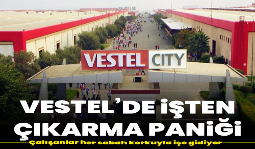 Vestel’de işten çıkarma paniği: Çalışanlar her sabah korkuyla işe gidiyor