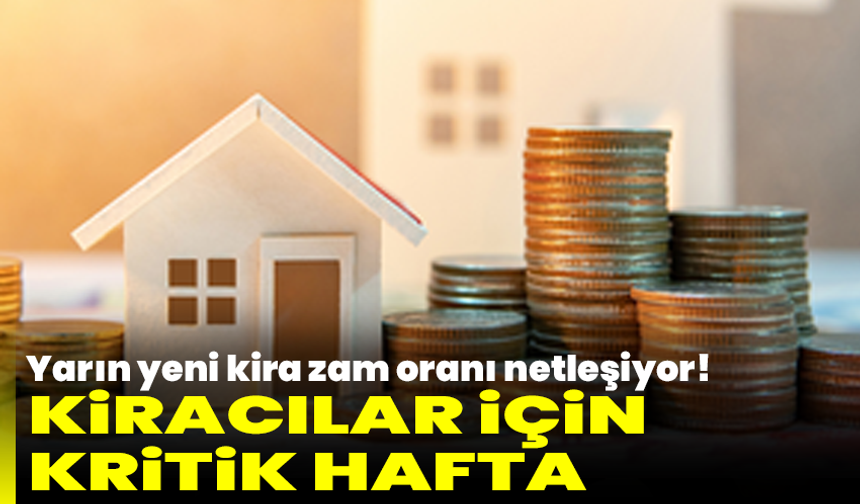 Kiracılar için kritik hafta: Yarın yeni kira zam oranı netleşiyor!