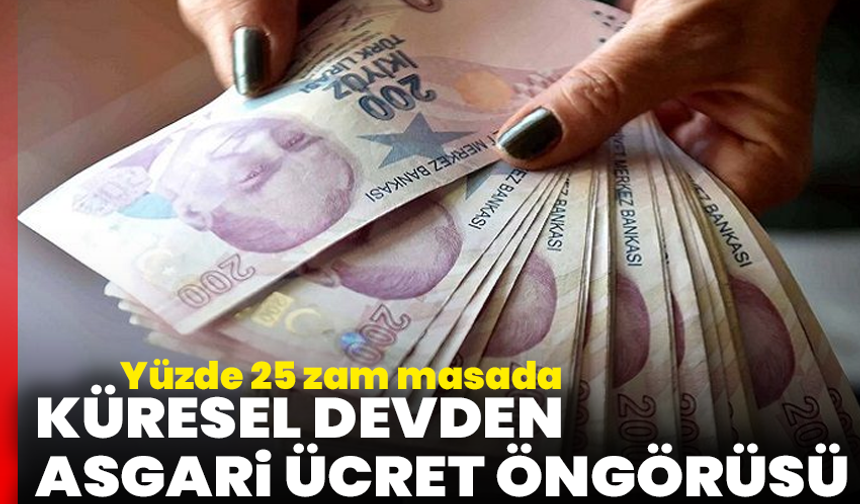 Küresel devden asgari ücret öngörüsü: Yüzde 25 zam masada