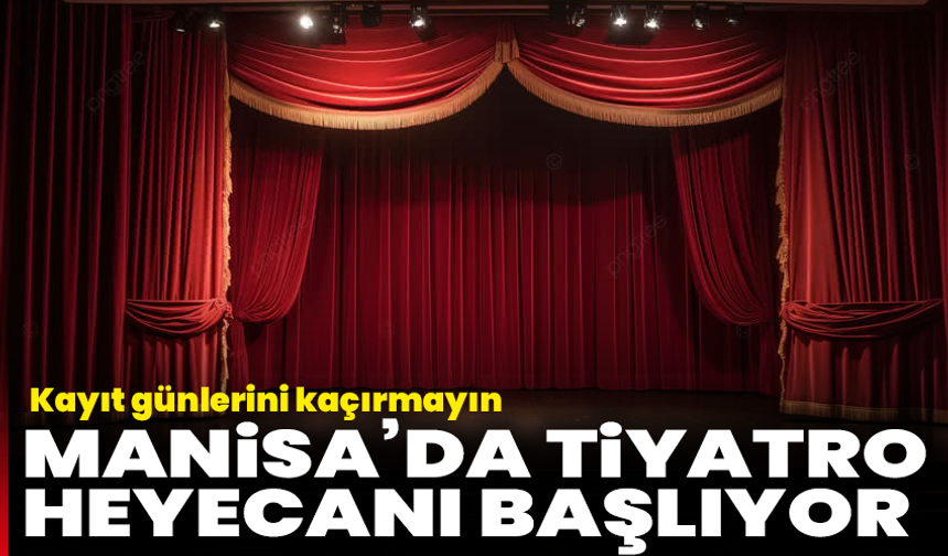 Manisa’da tiyatro heyecanı başlıyor: Kayıt günlerini kaçırmayın