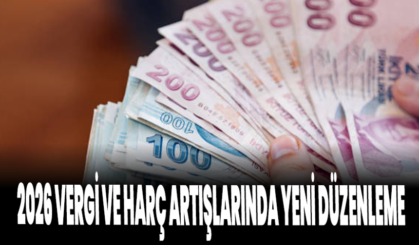 2026 Vergi ve Harç Artışlarında Yeni Düzenleme