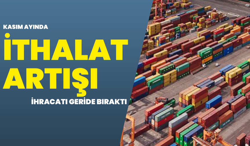 Kasım Ayında İthalat Artışı İhracatı Geride Bıraktı