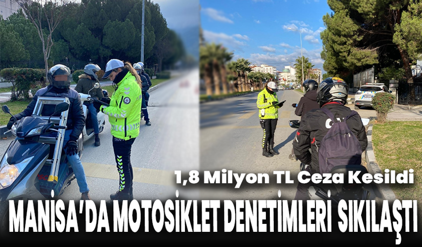 Manisa'da motosiklet denetimleri sıkılaştı: 1,8 milyon TL ceza kesildi