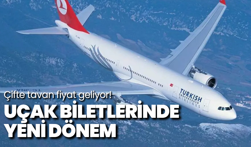 Uçak biletlerinde yeni dönem: Çifte tavan fiyat geliyor!