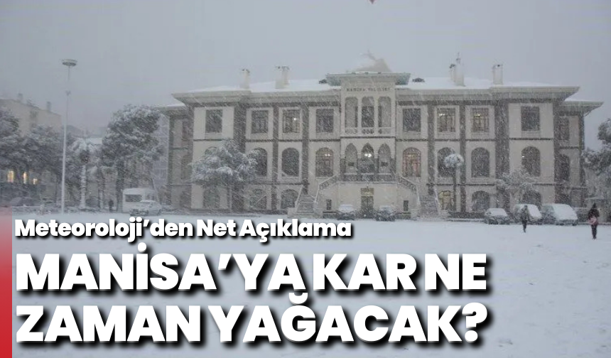 Manisa’ya Kar Ne Zaman Yağacak? Meteoroloji’den Net Açıklama