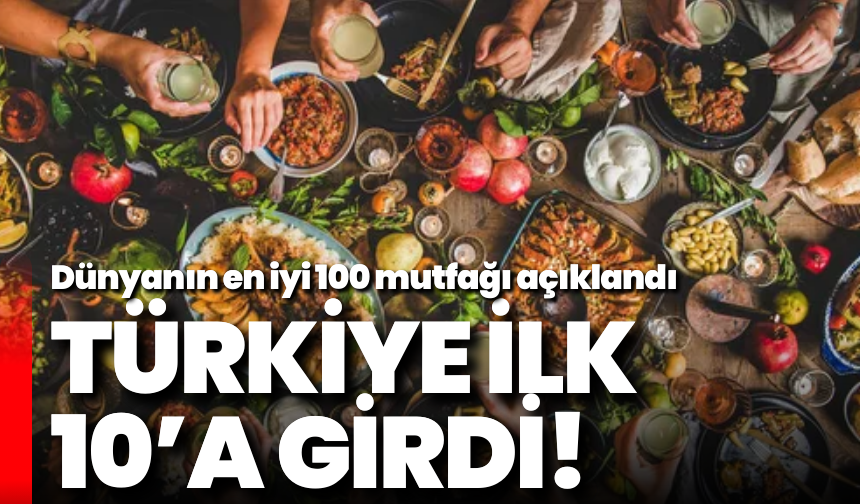 Dünyanın en iyi 100 mutfağı açıklandı: Türkiye ilk 10’a girdi!